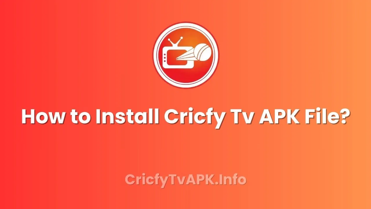 How to Install Cricfy Tv APK File